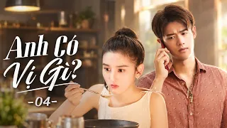 Anh Có Vị Gì [LỒNG TIẾNG] Tập 4 | Phim Bộ Ngôn Tình Trung Quốc 2026 | Phim Trung Quốc Hay