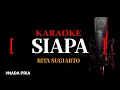 Download Lagu Karaoke Siapa (version) -  Rita Sugiarto nada pria