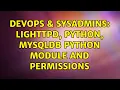 DevOps SysAdmins Lighttpd Python MySQLdb Python Module and Permissions