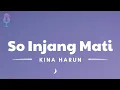 Download Lagu So Injang Mati  -  Kina Harun (Lyrics/Lirik Lagu)