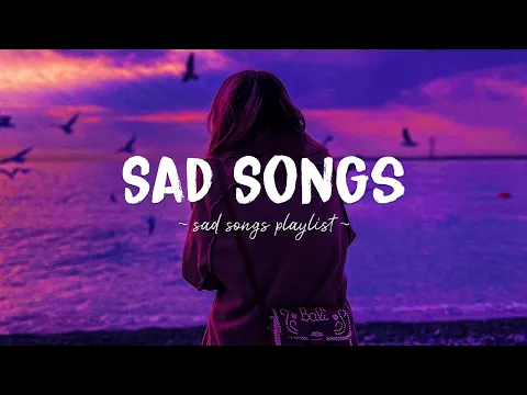 Download MP3 Sad Songs ♫ Sad songs playlist for broken hearts ~ Depressing Songs 2024 That Will Make You Cry