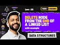 Lec-25 Delete a node from the end of Linked List Data Structure