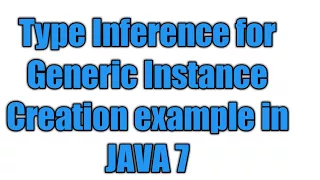 Java 7 feature Type Inference for Generic Instance Creation example