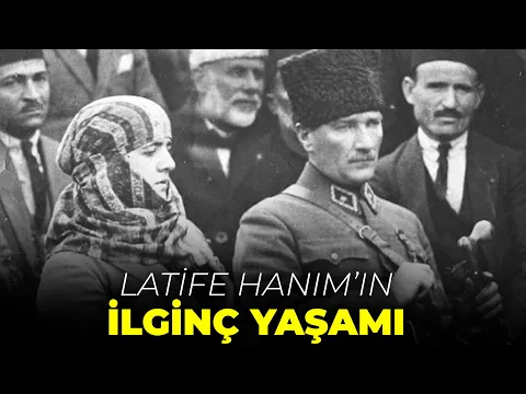 Latife Hanım'ın İlginç Yaşam Öyküsü YouTube video detay ve istatistikleri