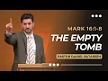 The Empty Tomb Mark 16 1-8 Pastor Daniel Batarseh Gospel of Mark Series