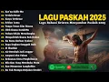 Lagu Lagu Rohani Paskah Sedih Menyentuh Hati | Lagu Rohani Kristen Terbaru 2025 | Lagu Paskah 2025