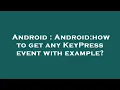 Android Android how to get any KeyPress event with example