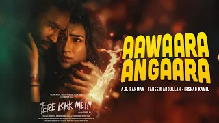 aawaara angaara dhanush kriti sanon tere ishk mein a r rahman faheem abdullah irshad kamil
