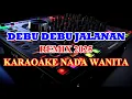 Lagu Debu Debu Jalanan Remix 2025 Karaoke Lirik Nada Rendah Wanita