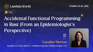Lambda World 2025 - Accidental Functional Programming in Rust by Dr Caroline Morton