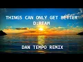 THINGS CAN ONLY GET BETTER   DREAM   DAN TEMPO REMIX   DANIEL WADE ROSS