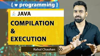 Java Compilation and Execution Process in Detail Rahul Chauhan Incapp