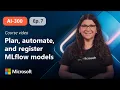 Plan automate and register MLflow models AI-300 Episode 7