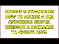 DevOps SysAdmins How to access a SQL Anywhere Server without a database to create one