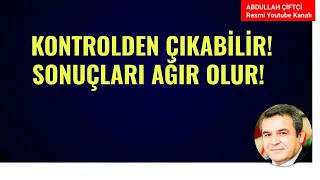 KONTROLDEN ÇIKABİLİR! SONUÇLARI AĞIR OLUR! NELER OLUYOR?