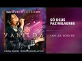 Download Lagu Vanilda Bordieri - Só Deus Faz Milagres (Ao Vivo)