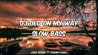 dj old on my way slow bass viral tiktok ft rasam fvnky