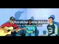Aku Ikhlas - Aftershine | Cover by SAKTEKANE