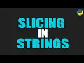 SLICING IN STRINGS - PYTHON PROGRAMMING