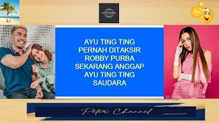 AYU TING TING PERNAH DITAKSIR ROBBY PURBA | SEKARANG ANGGAP AYU TING TING SAUDARA |