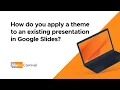 How do you apply a theme to an existing presentation on GoogleSlides