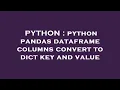 PYTHON python pandas dataframe columns convert to dict key and value