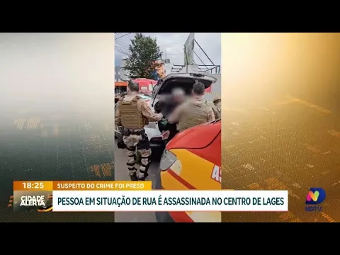 Crime em Lages: pessoa em situação de rua é morta e suspeito é preso
