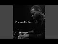 I'm Not Perfect