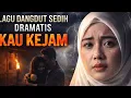 Lagu LAGU DANGDUT SEDIH DRAMATIS  - KAU KEJAM#dangdut 