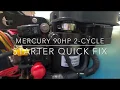 Mercury 90 HP 2 Cycle Outboard - Starter Quick Fix