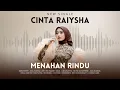 Lagu CINTA RAIYSHA - MENAHAN RINDU ( Official Music Video )