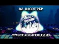 DJ - BACOT PEP|PRESET ALIGHTMOTION|REMIX
