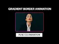 Gradient Border Animation using Pure CSS