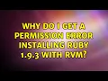 Why do I get a permission error installing Ruby 1 9 3 with RVM 2 Solutions