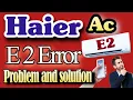 Haier Ac E2 Error E2 error problem and solution Ac error