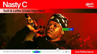 nasty c soft u0026 leftie dlala ngcobo glitch sessions