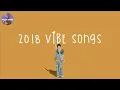 Download Lagu Playlist 2018 vibe songs 🍋 songs that bring us back to 2018