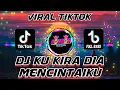 DJ KU KIRA DIA MENCINTAIKU VIRAL TIKTOK | FULL BASS