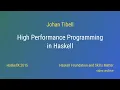 Johan Tibell - High Performance Programming in Haskell HaskellX 2015