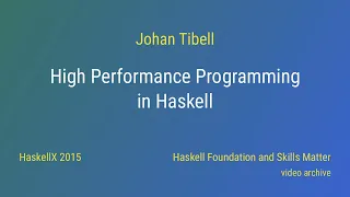 Johan Tibell - High Performance Programming in Haskell HaskellX 2015