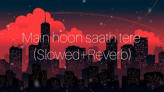 Download Main hoon saath tere (Slowed +Reverb) | Arjit Singh | Sloverb lyrics MP3