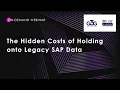 Webinar The Hidden Costs of Holding onto Legacy SAP Data