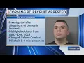 Corning PD recruit arrested after investigation into domestic incident