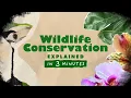 Wildlife Conservation Explained in 3 Minutes