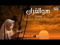 Download Lagu Huwa Quran | cover by Nadia Nur Fatimah #shalawat