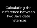 Java Calculating the difference between two Java date instances 5solution