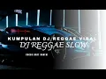 Download Lagu KUMPULAN DJ REGGAE SLOW TERBARU || DJ CAMPURAN VIRAL TIKTOK 2025🎵