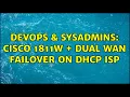 DevOps SysAdmins Cisco 1811w dual wan failover on DHCP ISP