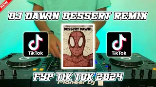 dj dessert dawin remix fyp tik tok 2024 terbaru