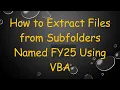 How to Extract Files from Subfolders Named FY25 Using VBA